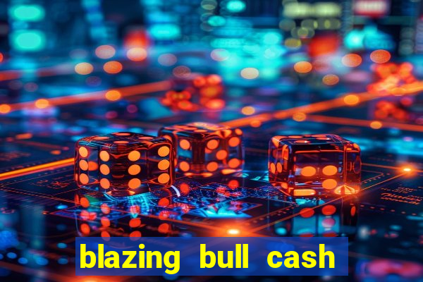 blazing bull cash quest slot