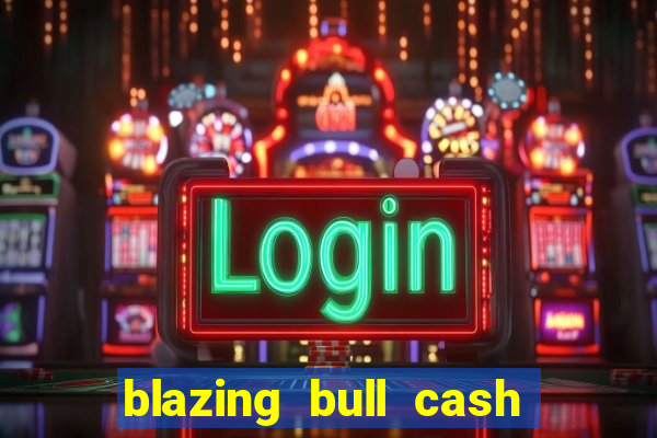 blazing bull cash quest slot