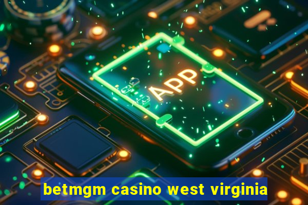 betmgm casino west virginia