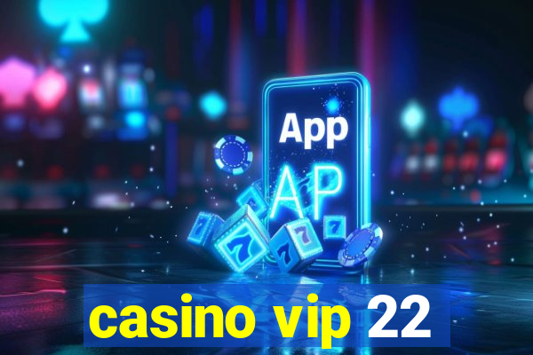 casino vip 22