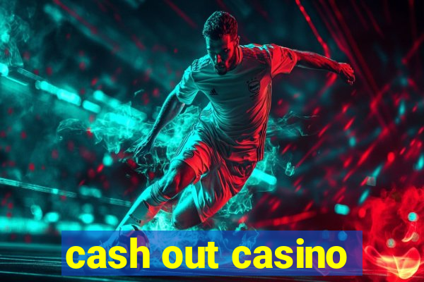 cash out casino