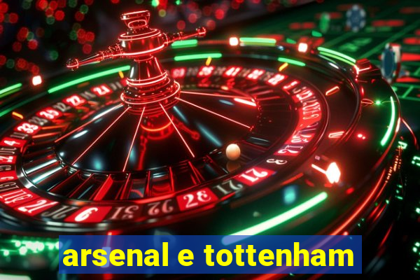 arsenal e tottenham