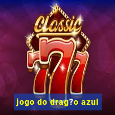 jogo do drag?o azul