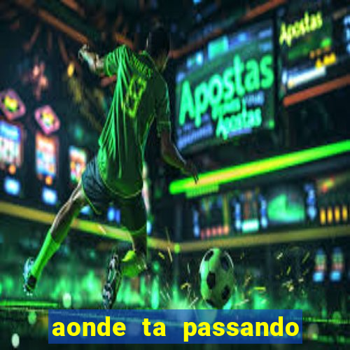 aonde ta passando o jogo do brasil