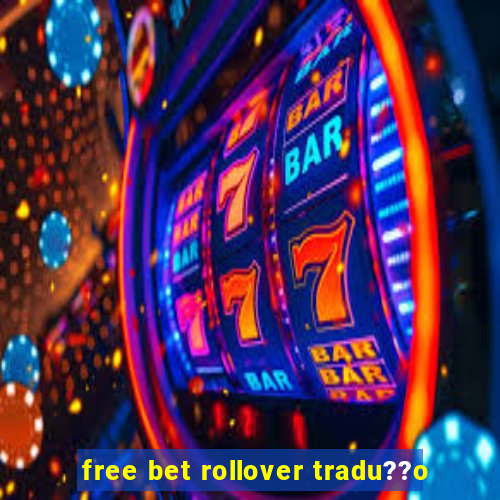 free bet rollover tradu??o