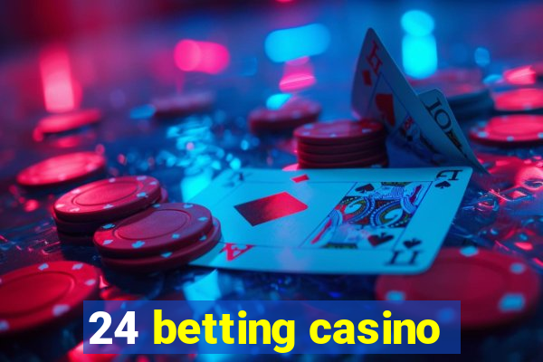 24 betting casino