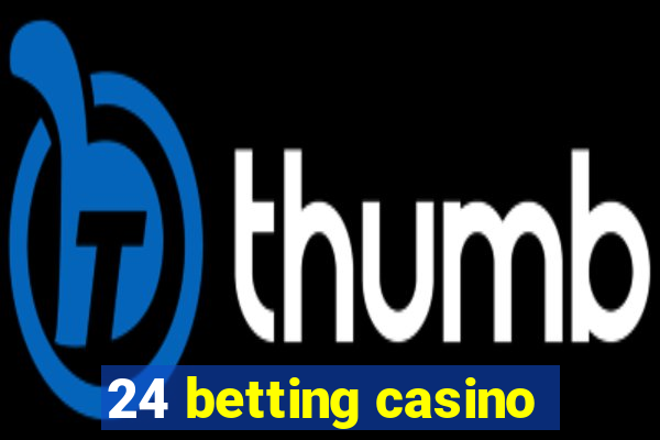 24 betting casino