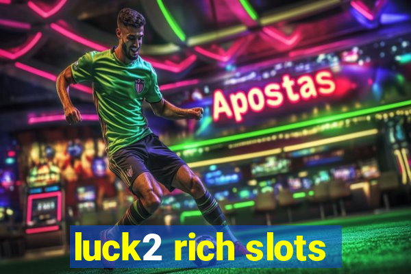 luck2 rich slots