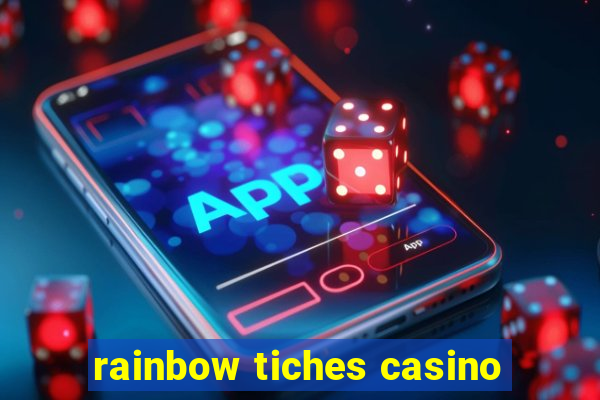 rainbow tiches casino