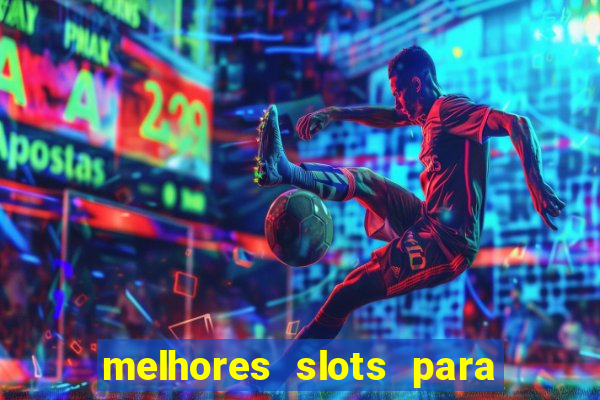 melhores slots para ganhar dinheiro betano