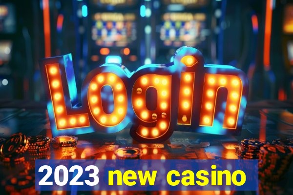 2023 new casino