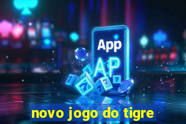 novo jogo do tigre