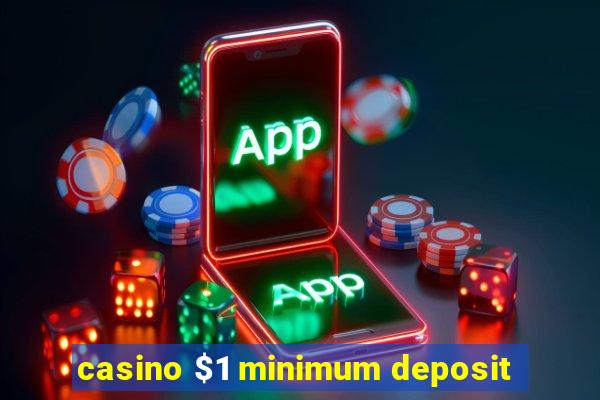 casino $1 minimum deposit