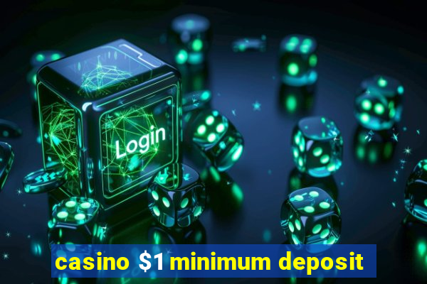 casino $1 minimum deposit