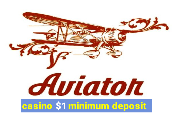 casino $1 minimum deposit