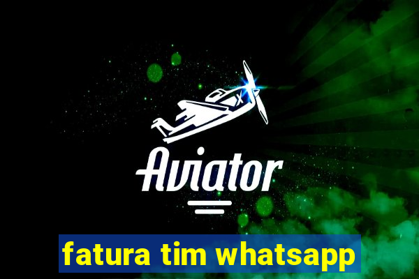 fatura tim whatsapp