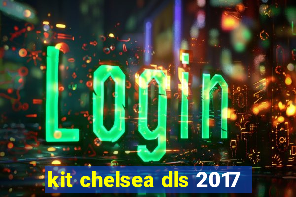 kit chelsea dls 2017