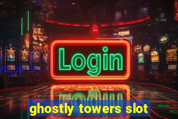 ghostly towers slot