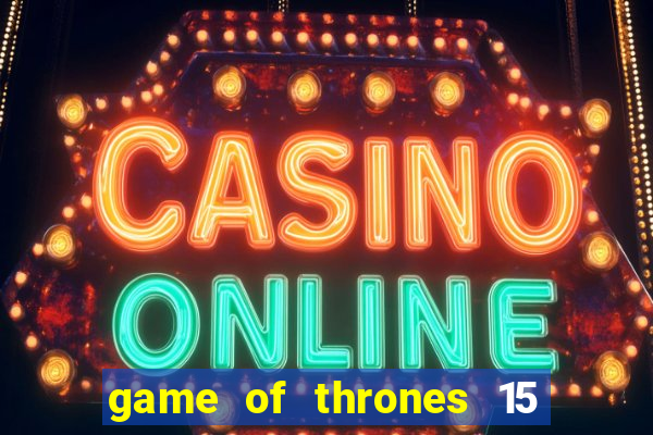 game of thrones 15 lines slot