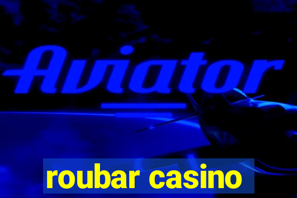 roubar casino