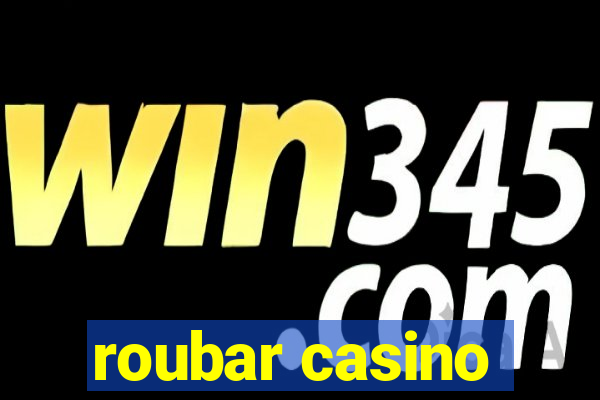 roubar casino