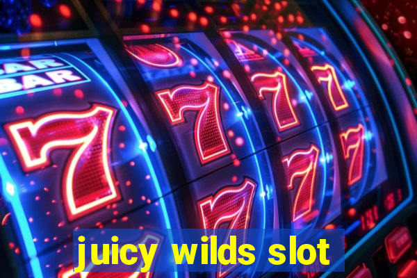 juicy wilds slot