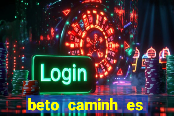 beto caminh es lajeado rs