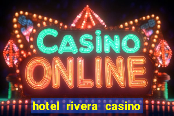 hotel rivera casino e resort