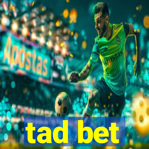 tad bet