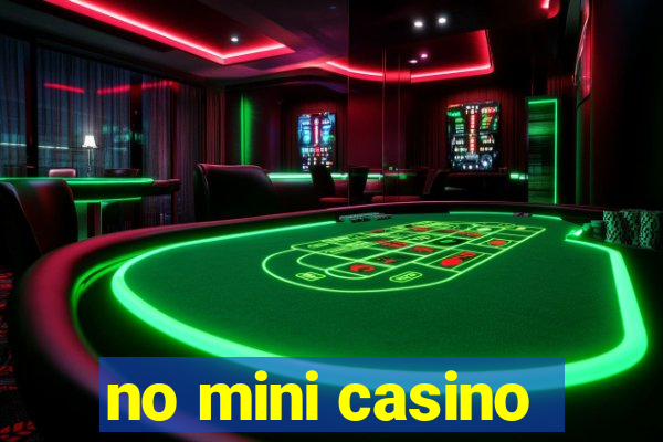 no mini casino