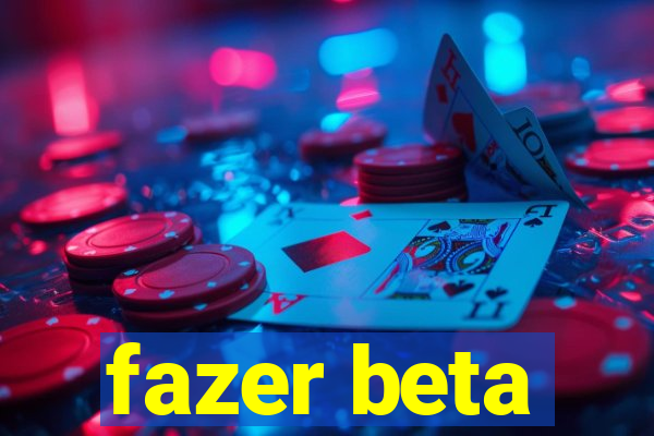 fazer beta