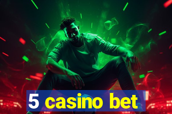 5 casino bet