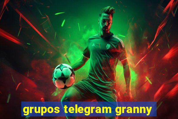 grupos telegram granny