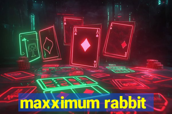 maxximum rabbit