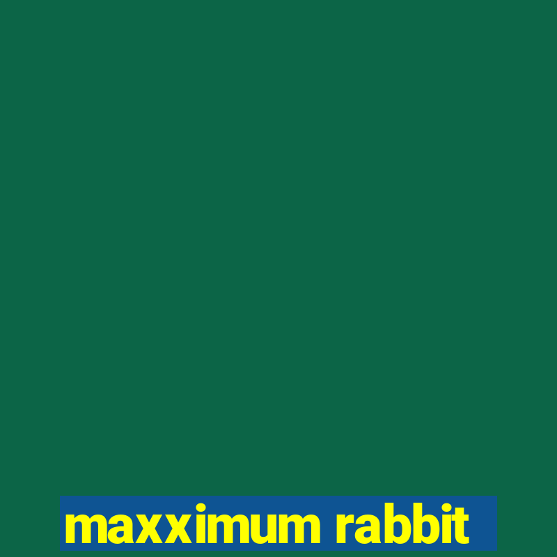 maxximum rabbit