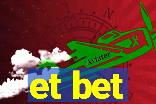 et bet