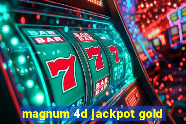 magnum 4d jackpot gold