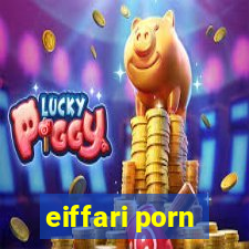 eiffari porn