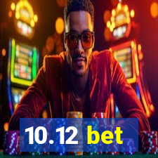 10.12 bet