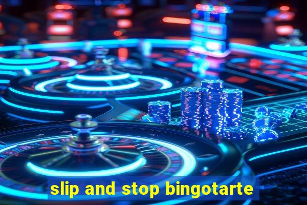 slip and stop bingotarte