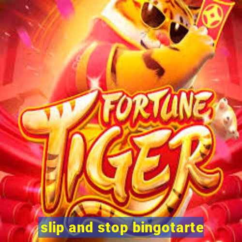 slip and stop bingotarte