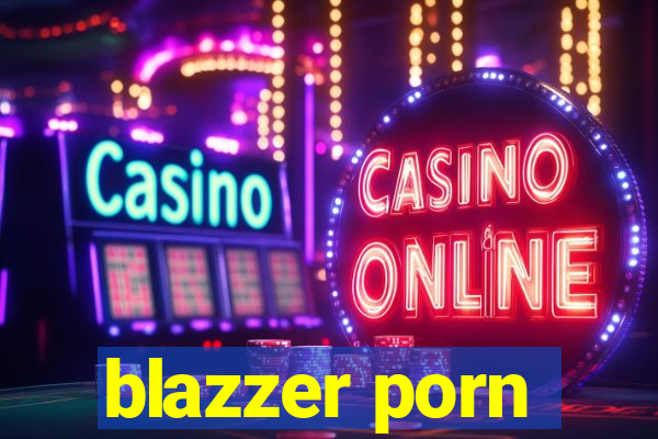 blazzer porn