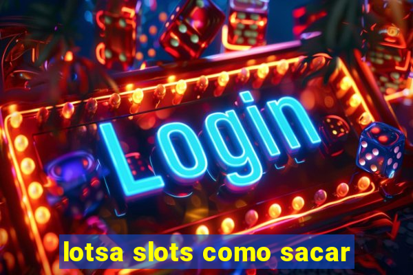 lotsa slots como sacar