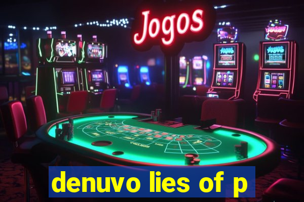 denuvo lies of p