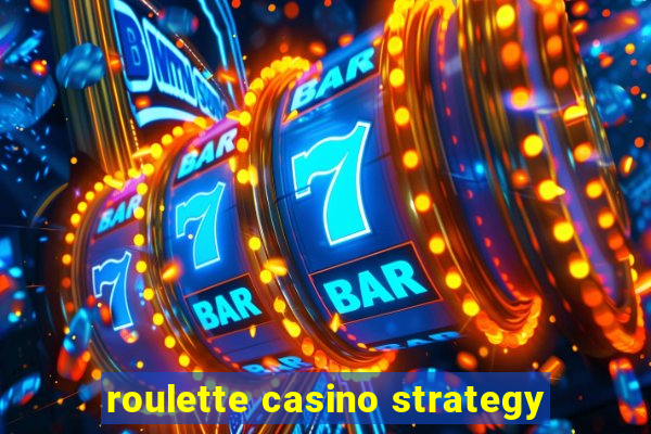 roulette casino strategy