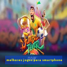 melhores jogos para smartphone