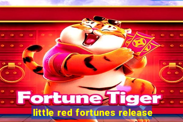 little red fortunes release