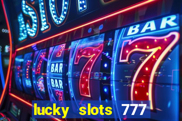 lucky slots 777 cassino online