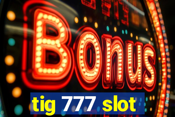 tig 777 slot