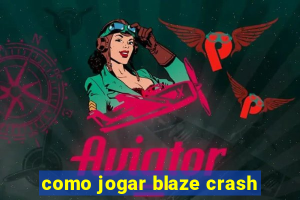 como jogar blaze crash